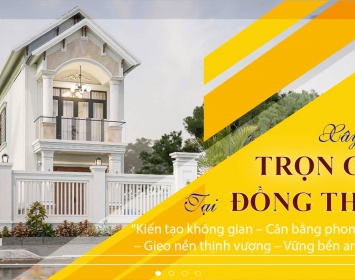 Dịch Vụ Xây Nhà Trọn Gói Tại Đồng Tháp – Uy Tín, Tiết Kiệm, Chuẩn Phong Thủy
