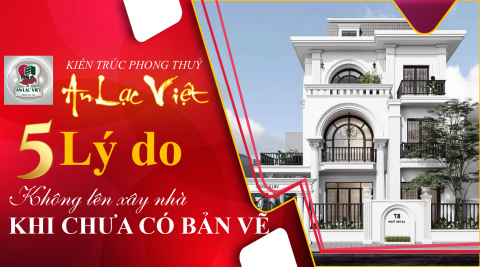 5 Lý Do Không Nên Xây Nhà Khi Chưa Có Bản Vẽ – Tránh Sai Lầm Ngay Từ Bước Đầu
