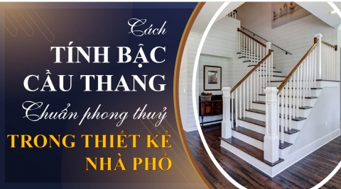 Hướng dẫn cách tính số bậc cầu thang chuẩn phong thủy trong thiết kế nhà phố