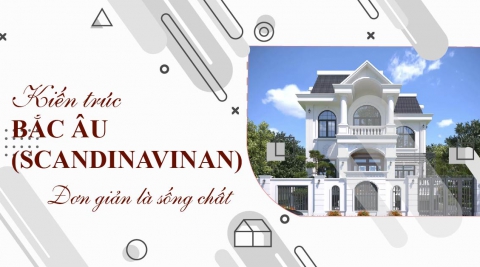 Phong cách kiến trúc Bắc Âu (Scandinavian) – Đơn giản mà ấm áp