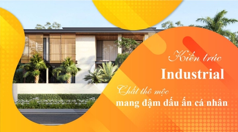 Phong cách kiến trúc Industrial – Thổi hồn cá tính vào từng mảng thô mộc trong thiết kế