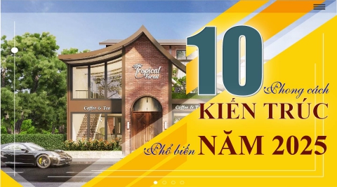 Top 10 phong cách thiết kế kiến trúc nhà ở phổ biến nhất 2025