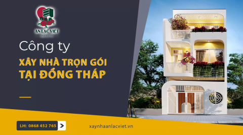 Công ty xây nhà trọn gói tại Đồng Tháp chuyên nghiệp