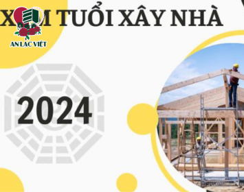 Tuổi hợp để xây nhà 2024 - An Lạc Việt